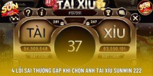 4 Lỗi Sai Thường Gặp Khi Chọn Ảnh Tài Xỉu Sunwin 222